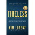 Tireless: Key Principles That Drive Success Beyond Business School