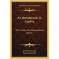 An Introduction To Algebra: With Notes And Observations (1836)