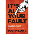 It's All Your Fault!: How a Growth Mindset Helped Me Get Control of My Life and Business.