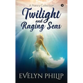 Twilight and Raging Seas: A Poetry Collection
