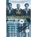 The Watchmakers: A Story of Brotherhood, Survival, and Hope Amid the Holocaust