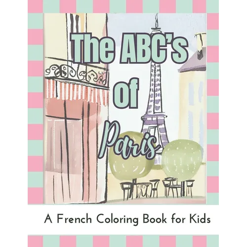 The ABC's of Paris: A French Coloring Book For Kids
