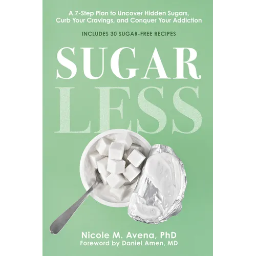 Sugarless: A 7-Step Plan to Uncover Hidden Sugars, Curb Your Cravings, and Conquer Your Addiction