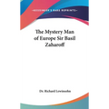 The Mystery Man of Europe Sir Basil Zaharoff