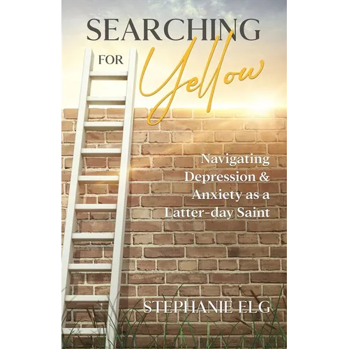 Searching for Yellow: Navigating Depression & Anxiety as a Latter-day Saint