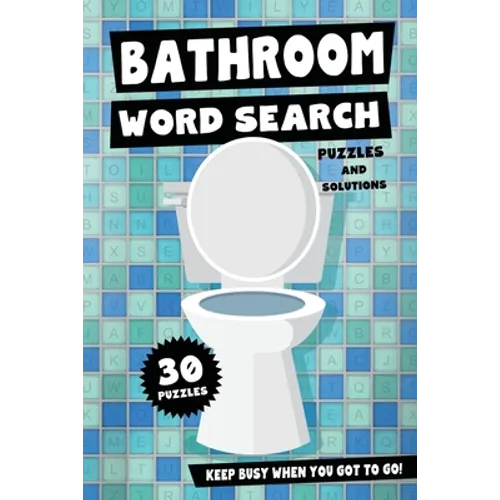 Bathroom Word Search Puzzles and Solutions - Keep Busy When You Got To Go!: Relax, Unwind and Give Your Brain a Break - Funny Toilet Themed Word Find