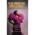 Tu Ne Finiras Pas Dans La Honte: Un voyage vers la résilience, du fardeau de la honte à la liberté. Transforme tes épreuves en tremplins pour une vie