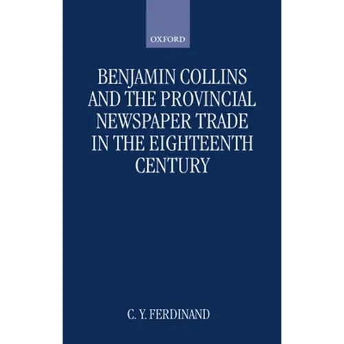 Benjamin Collins and the Provincial Newspaper Trade in the Eighteenth Century