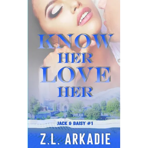 Know Her, Love Her: Daisy & Jack, #1