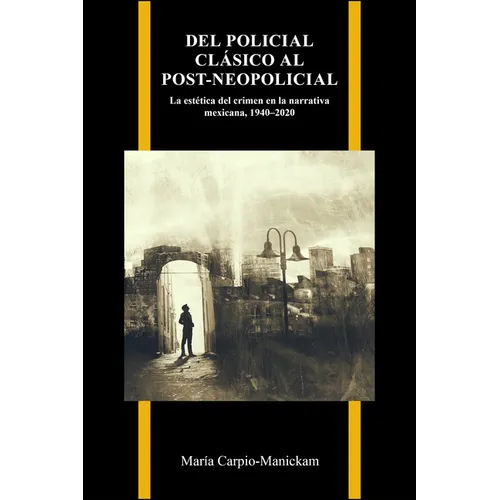 Del policial clásico al post-neopolicial: La estética del crimen en la narrativa mexicana, 1940-2020