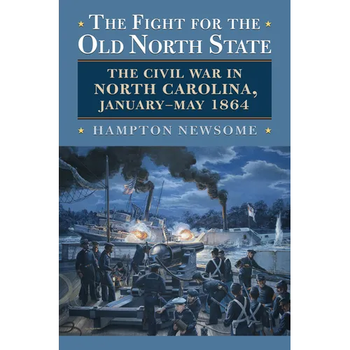 The Fight for the Old North State: The Civil War in North Carolina, January-May 1864