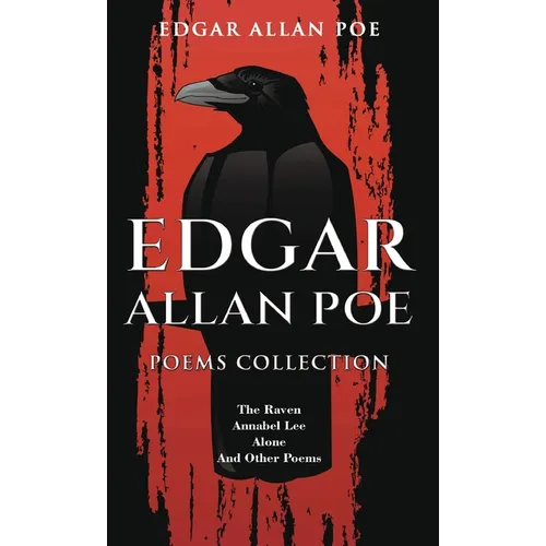 Edgar Allan Poe Poems Collection: The Raven, Annabel Lee, Alone and Other Poems