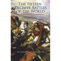 The Fifteen Decisive Battles of the World: From Marathon to Waterloo