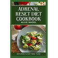 Adrenal Reset Diet Cookbook: Delicious Recipes to Fight Adrenal Fatigue and Boost Your Mood