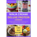 Ninja Creami Deluxe Protein Cookbook: I500 days of simples and easy plant based, diary free, low calorie, high protein ice cream, yoghurt, sorbet, mil