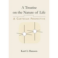 A Treatise on the Nature of Life: A Cartesian Perspective