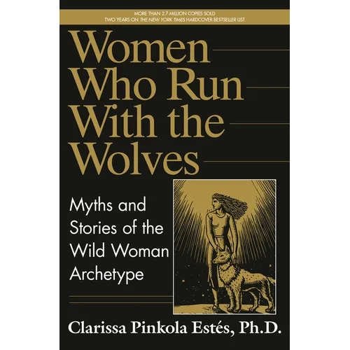 Women Who Run with the Wolves: Myths and Stories of the Wild Woman Archetype