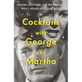 Cocktails with George and Martha: Movies, Marriage, and the Making of Who's Afraid of Virginia Woolf?