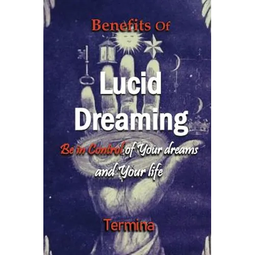 Benefits of Lucid Dreaming: Be in control of your dreams and your life