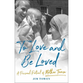 To Love and Be Loved: A Personal Portrait of Mother Teresa