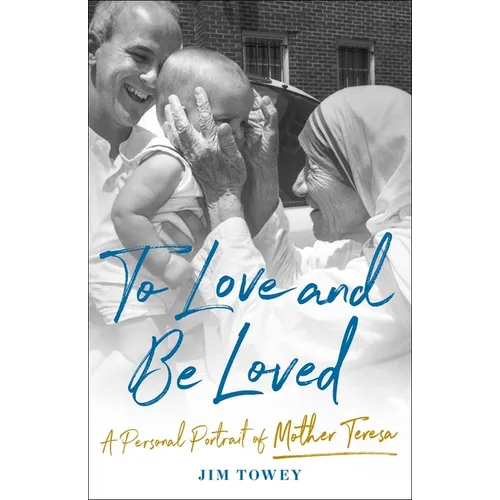 To Love and Be Loved: A Personal Portrait of Mother Teresa