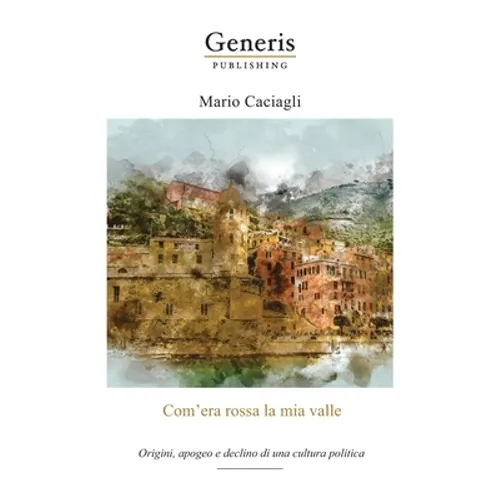 Com'era rossa la mia valle: Origini, apogeo e declino di una cultura politica