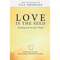 Love is the Seed: Teachings from the Spirit World
