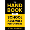The Handbook for School Assembly Performers
