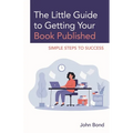 The Little Guide to Getting Your Book Published: Simple Steps to Success