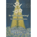 In the Beginning!: The Truth of the Bible