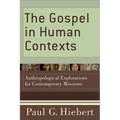 The Gospel in Human Contexts: Anthropological Explorations for Contemporary Missions