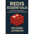 Redis Essentials: Definitive Reference for Developers and Engineers