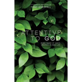 Attentive to God: Being Aware of God's Presence in Daily Life