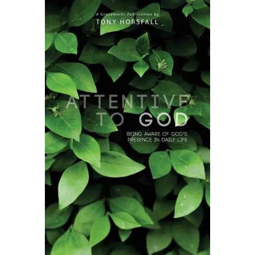 Attentive to God: Being Aware of God's Presence in Daily Life