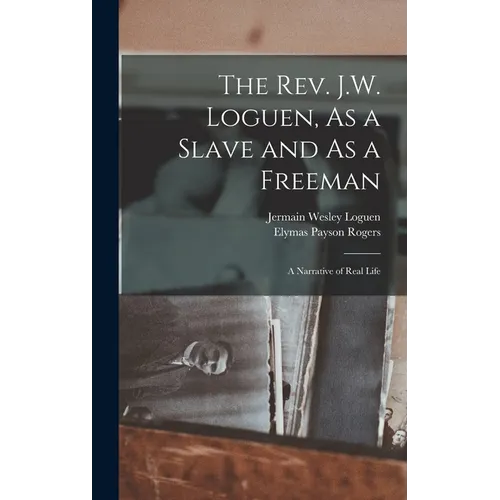 The Rev. J.W. Loguen, As a Slave and As a Freeman: A Narrative of Real Life