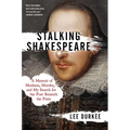 Stalking Shakespeare: A Memoir of Madness, Murder, and My Search for the Poet Beneath the Paint