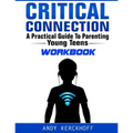 Critical Connection Workbook: A Practical Guide to Parenting Young Teens