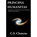 Principia Humanitas: The Paradox of Constrained Freedom as the Foundational Principle of Human Existence