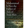 Muhammad Is Not the Father of Any of Your Men: The Making of the Last Prophet