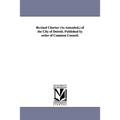 Revised Charter (as Amended, ) of the City of Detroit. Published by Order of Common Council.