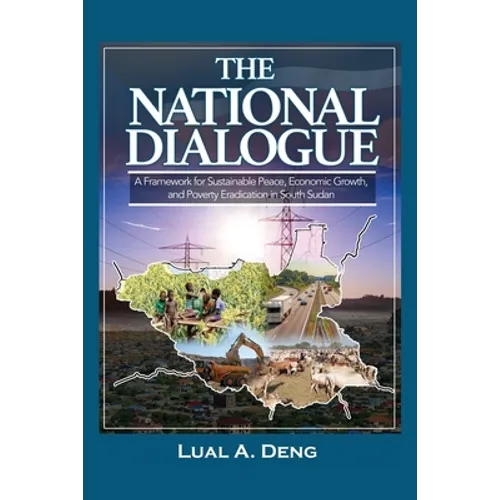 The National Dialogue: A Framework for Sustainable Peace, Economic Growth, and Poverty Eradication in South Sudan.