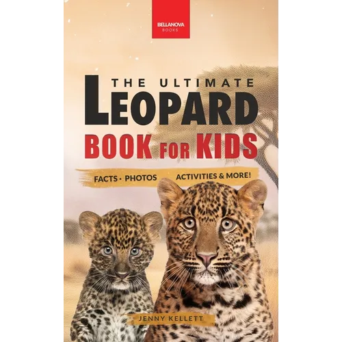 Leopards The Ultimate Leopard Book for Kids: Interactive Facts, Photos & Quizzes: 100+ Amazing Leopard Facts for Kids Ages 8-12