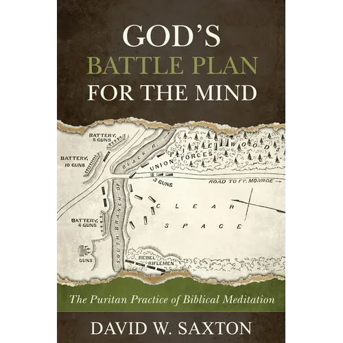 God's Battle Plan for the Mind: The Puritan Practice of Biblical Meditation
