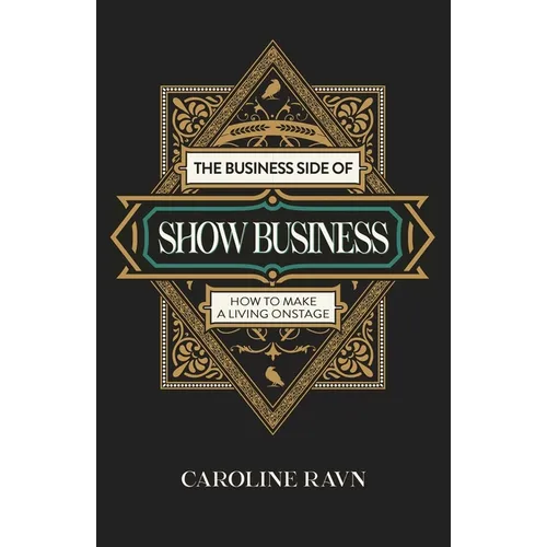 The Business Side of Show Business: How to Make a Living Onstage
