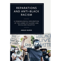 Reparations and Anti-Black Racism: A Criminological Exploration of the Harms of Slavery and Racialized Injustice