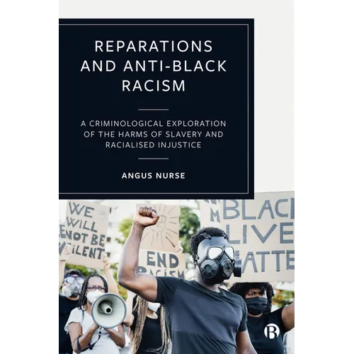 Reparations and Anti-Black Racism: A Criminological Exploration of the Harms of Slavery and Racialized Injustice