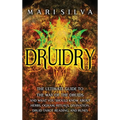 Druidry: The Ultimate Guide to the Way of the Druids and What You Should Know About Herbs, Ogham, Rituals, Divination, Druid Tarot Reading, and Runes