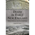 Death in Early New England: Rites, Rituals and Remembrance