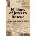 Millions of Jews to Rescue: A Bergson Group Leader's Account of the Campaign to Save Jews from the Holocaust