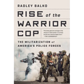 Rise of the Warrior Cop: The Militarization of America's Police Forces
